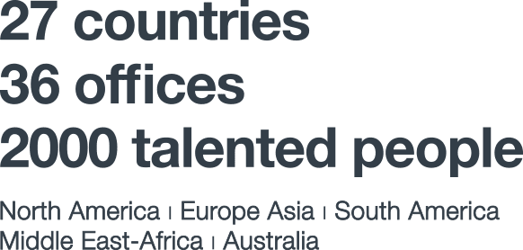 27 countries 36 offices 2000 talented people North America | Europe Asia | South America | Middle East-Africa | Australia